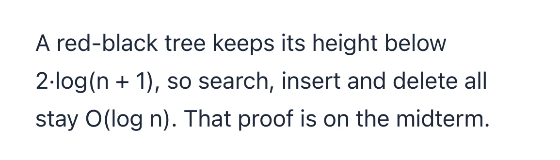 영어 원문. A red-black tree keeps its height below 2·log(n + 1), so search, insert and delete all stay O(log n). That proof is on the midterm.